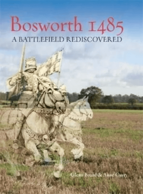 Bosworth 1485 av Glenn Foard, Anne Curry