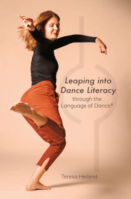Leaping into Dance Literacy through the Language of Dance (R) av Teresa Heiland