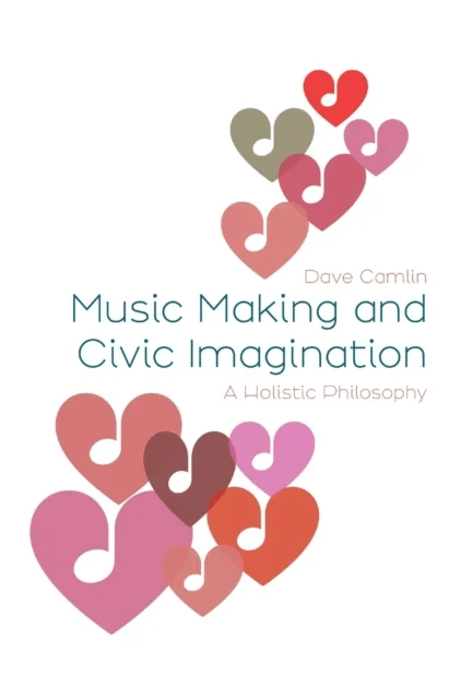 Music Making and Civic Imagination av Dave (Royal College of Music) Camlin