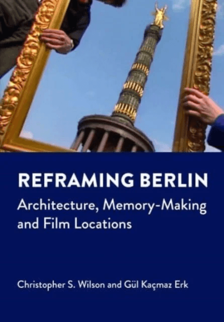 Reframing Berlin av Christopher S. Wilson, Gul Kacmaz Erk