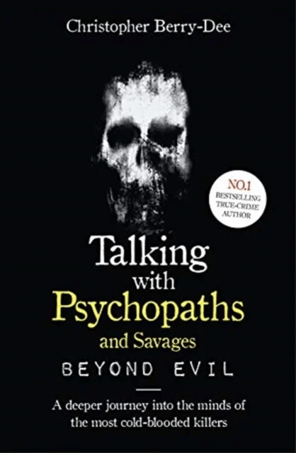 Talking With Psychopaths and Savages: Beyond Evil av Christopher Berry-Dee