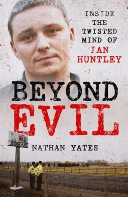 Beyond Evil - Inside the Twisted Mind of Ian Huntley av Nathan Yates