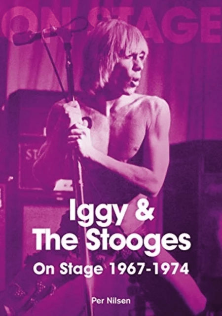 Iggy and The Stooges On Stage 1967 to 1974 av Per Nilsen