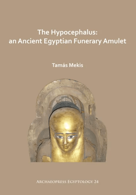 The Hypocephalus: An Ancient Egyptian Funerary Amulet av Tamas Mekis
