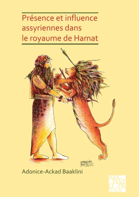 Presence et influence assyriennes dans le royaume de Hamat av Adonice-Ackad Baaklini