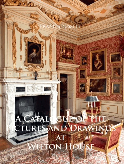 A Catalogue of the Pictures and Drawings at Wilton House av Francis (Deputy Chairman Christie¿s) Russell