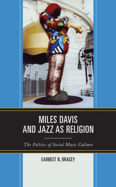 Miles Davis, and Jazz as Religion av Earnest N. Bracey