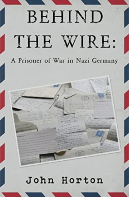 Behind the wire: a prisoner of war in nazi germany av John Horton