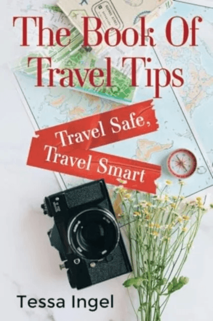 The Book Of Travel Tips - Travel Safe, Travel Smart av Tessa Ingel