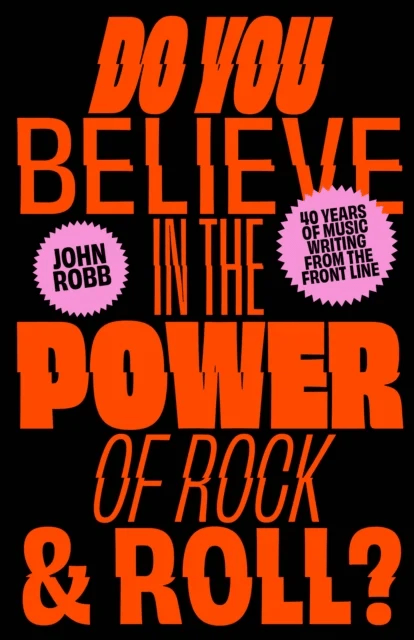 Do You Believe in the Power of Rock &amp; Roll? av John Robb