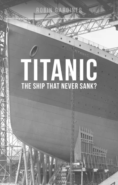 Titanic: The Ship That Never Sank? av Robin Gardiner