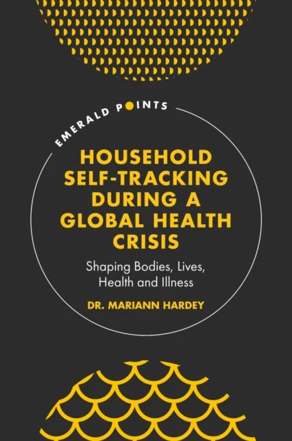 Household Self-Tracking During a Global Health Crisis av Dr. Mariann (University of Durham UK) Hardey