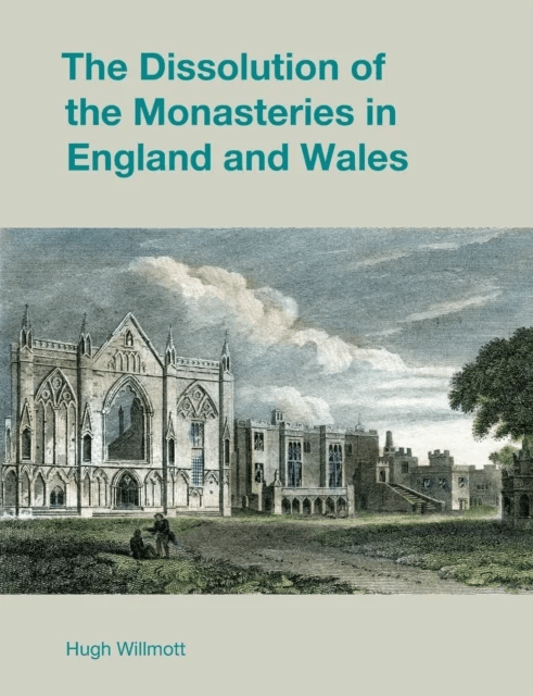 The Dissolution of the Monasteries in England and Wales av Hugh Willmott