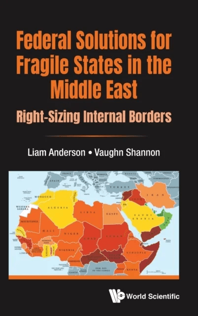 Federal Solutions For Fragile States In The Middle East: Right-sizing Internal Borders av Liam (Wright State Univ Usa) Anderson, Vaughn (Wright State