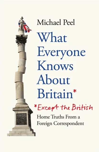 What Everyone Knows About Britain* (*Except The British) av Michael Peel