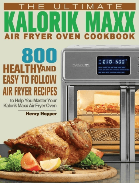 The Ultimate Kalorik Maxx Air Fryer Oven Cookbook av Henry Hopper
