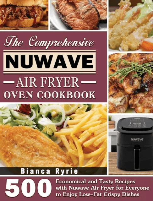 The Comprehensive Nuwave Air Fryer Oven Cookbook av Bianca Ryrie