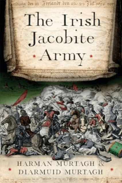 The Irish Jacobite Army, 1689-91 av Harman Murtagh, Diarmuid Murtagh