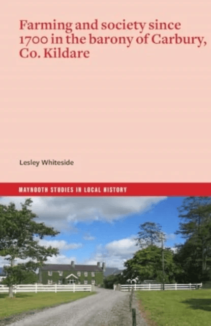 Farming and society since 1700 in the barony of Carbury, Co. Kildare av Lesley Whiteside