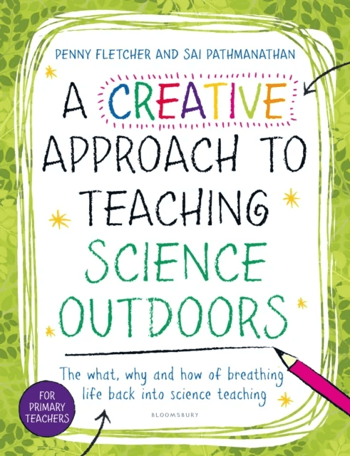 A Creative Approach to Teaching Science Outdoors av Dr Sai Pathmanathan, Dr Penny Fletcher