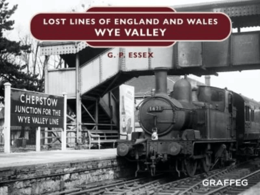 Lost Lines of England and Wales: Wye Valley av Gary Essex