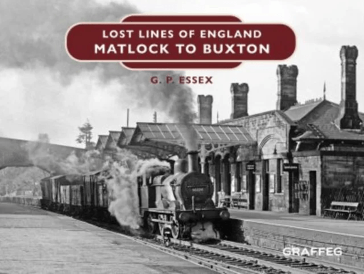 Lost Lines of England: Matlock to Buxton av Gary Essex