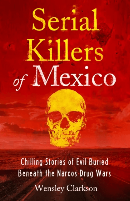 Serial Killers of Mexico av Wensley Clarkson
