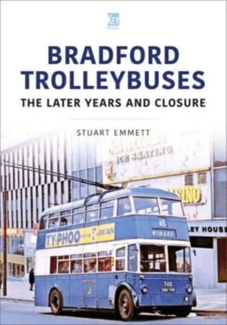 Bradford Trolleybuses: The Later Years and Closure av Stuart Emmett