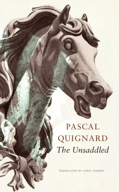The Unsaddled av Pascal Quignard, John Taylor