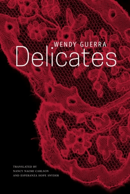 Delicates av Wendy Guerra, Nancy Naomi Carlson, Esperanza Hope Snyder