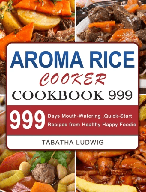 Aroma Rice Cooker Cookbook 999 av Tabatha Ludwig