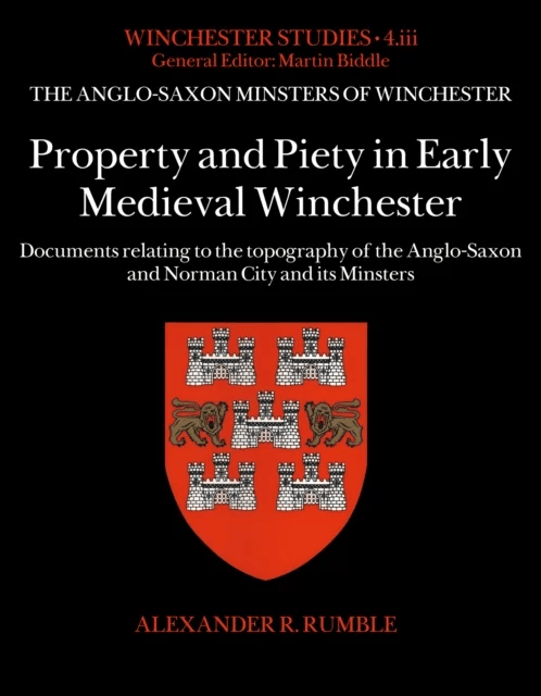Property and Piety in Early Medieval Winchester av Alexander R. Rumble