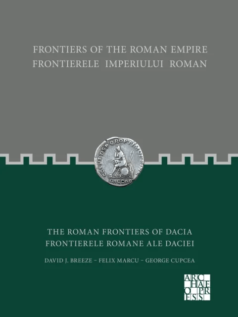Frontiers of the Roman Empire: The Roman Frontiers of Dacia av David J. Breeze, Felix Marcu, George Cupcea