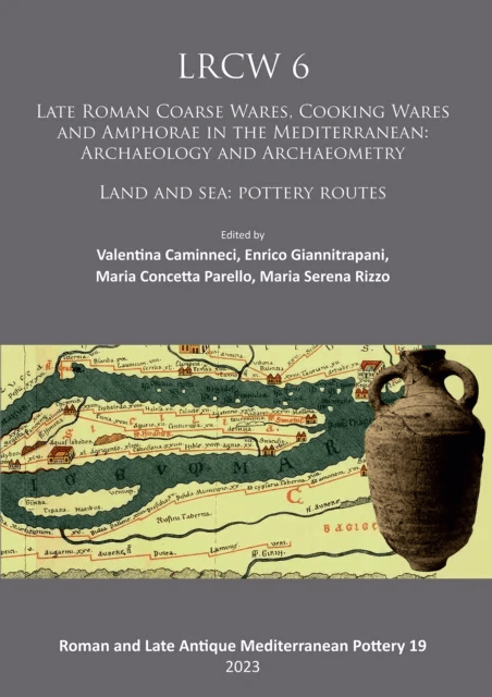 LRCW 6: Late Roman Coarse Wares, Cooking Wares and Amphorae in the Mediterranean: Archaeology and Ar
