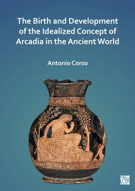 The Birth and Development of the Idealized Concept of Arcadia in the Ancient World av Antonio (Visiting Professor University of Cyprus Department of H