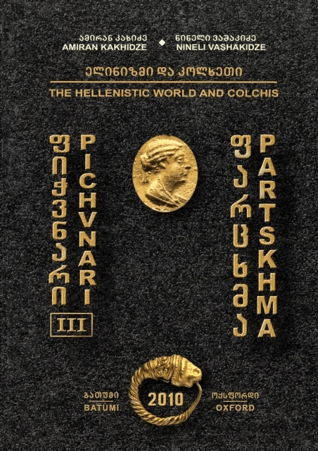 Pichvnari III: The Hellenistic World and Colchis av Amiran Kakhidze, Nineli Vashakidze