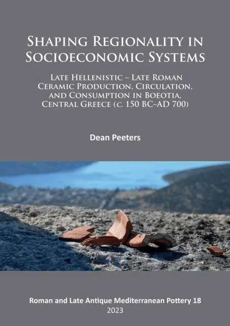Shaping Regionality in Socio-Economic Systems: Late Hellenistic - Late Roman Ceramic Production, Cir av Dean Peeters