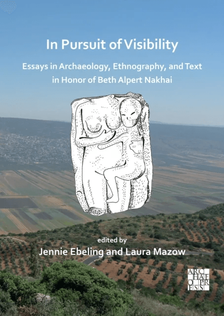 In Pursuit of Visibility: Essays in Archaeology, Ethnography, and Text in Honor of Beth Alpert Nakha