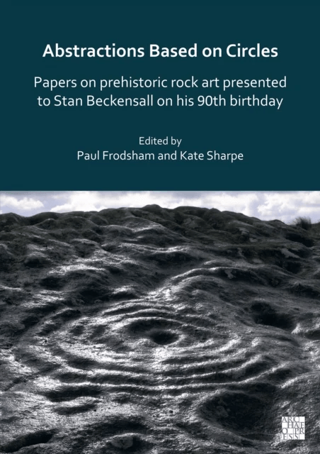 Abstractions Based on Circles: Papers on prehistoric rock art presented to Stan Beckensall on his 90