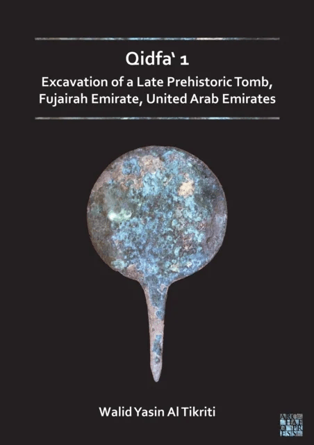 Qidfa' 1: Excavation of a Late Prehistoric Tomb, Fujairah Emirate, United Arab Emirates av Walid Yasin Al Tikriti