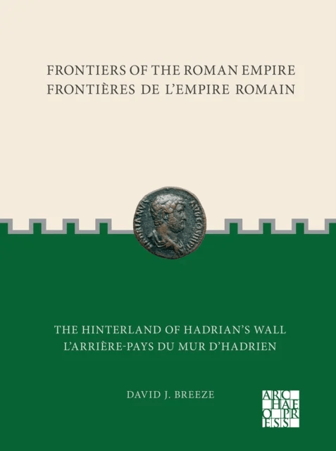 Frontiers of the Roman Empire: The Hinterland of Hadrians Wall av David J. Breeze