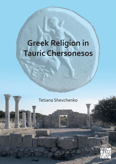 Greek Religion in Tauric Chersonesos av Tetiana (Senior Researcher Head of the Editorial and Publishing Department Institute of Archaeology of the Nat