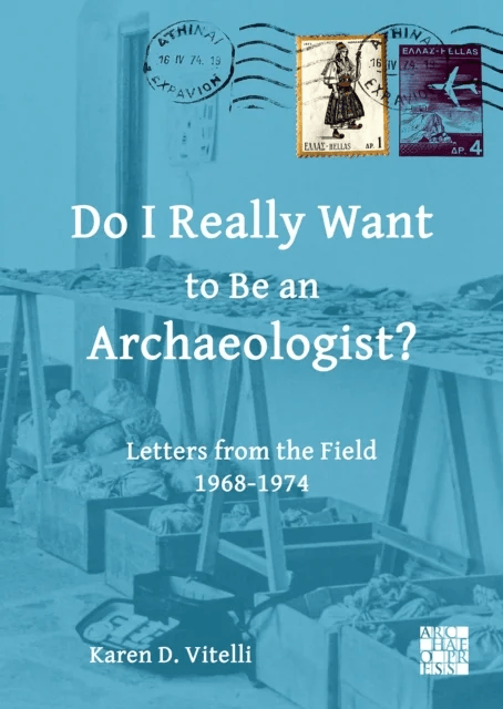 Do I Really Want to Be an Archaeologist? av Karen D. (Professor Emerita Archaeology and Anthropology Indiana University Bloomington) Vitelli