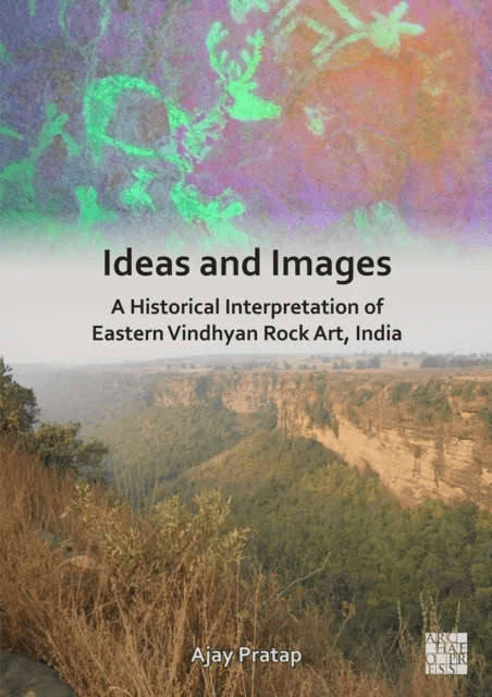 Ideas and Images: A Historical Interpretation of Eastern Vindhyan Rock Art, India av Ajay (Professor of Ancient Indian History Banaras Hindu Universit