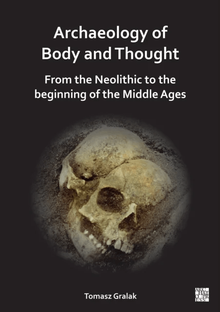 Archaeology of Body and Thought av Tomasz (Professor of Archeology University of Wroclaw) Gralak