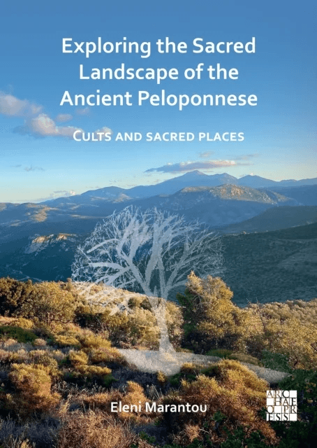 Exploring the Sacred Landscape of the Ancient Peloponnese av Eleni (Ionian University) Marantou