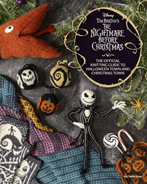 Disney Tim Burton's Nightmare Before Christmas: The Official Knitting Guide to Halloween Town and Ch av Tanis Gray