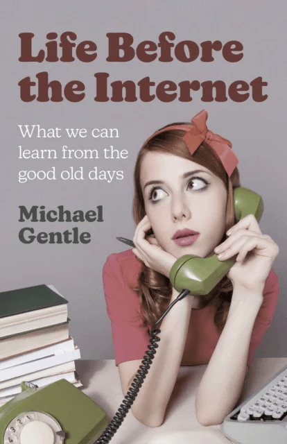Life Before the Internet - What we can learn from the good old days av Michael Gentle