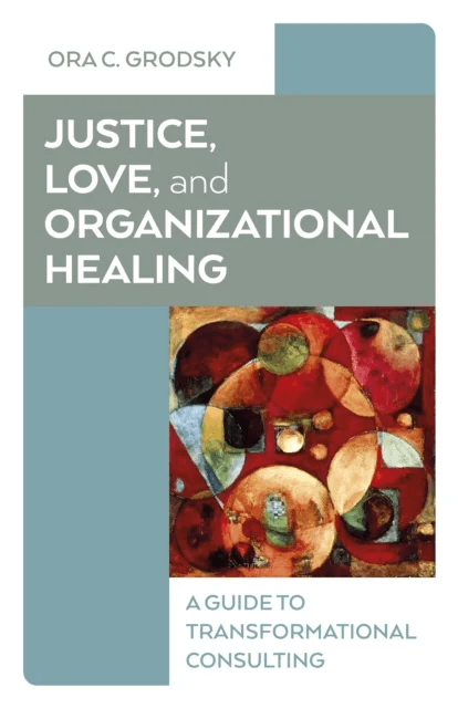 Justice, Love, and Organizational Healing av Ora C. Grodsky