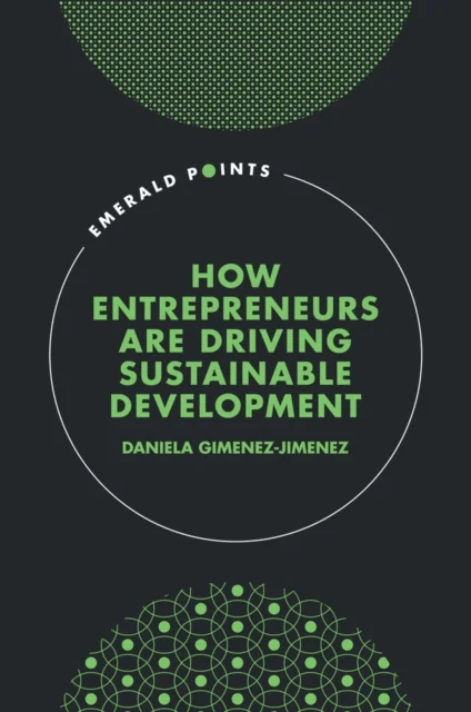 How Entrepreneurs are Driving Sustainable Development av Daniela (Technical University of Dortmund Germany) Gimenez-Jimenez